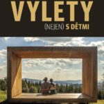 Výlety (nejen) s dětmi: Toulky po Česku