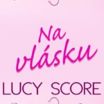 Na vlásku od Lucy Score: Tak trochu promarněná šance na vtipnou romantickou knihu