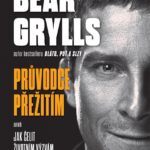 Soutěž o 3 výtisky knihy: Bear Grylls Průvodce přežitím
