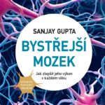 Sanjay Gupta Bystřejší mozek: Můžete ho mít kdykoliv
