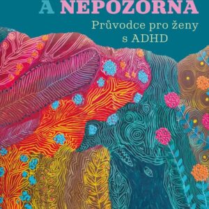 neklidna a nepozorna pruvodce pro zeny s adhd
